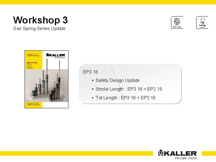 Workshop 3 Gas Spring Series Update EP 3 16 • Safety Design Update •