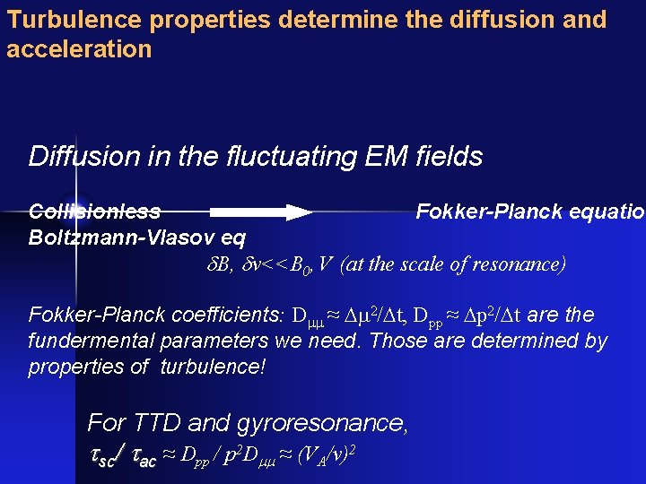 Turbulence properties determine the diffusion and acceleration Diffusion in the fluctuating EM fields Collisionless