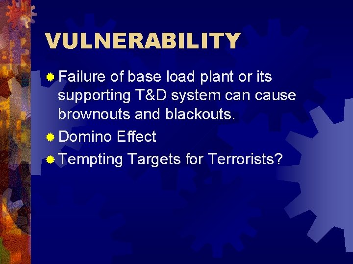 VULNERABILITY ® Failure of base load plant or its supporting T&D system can cause