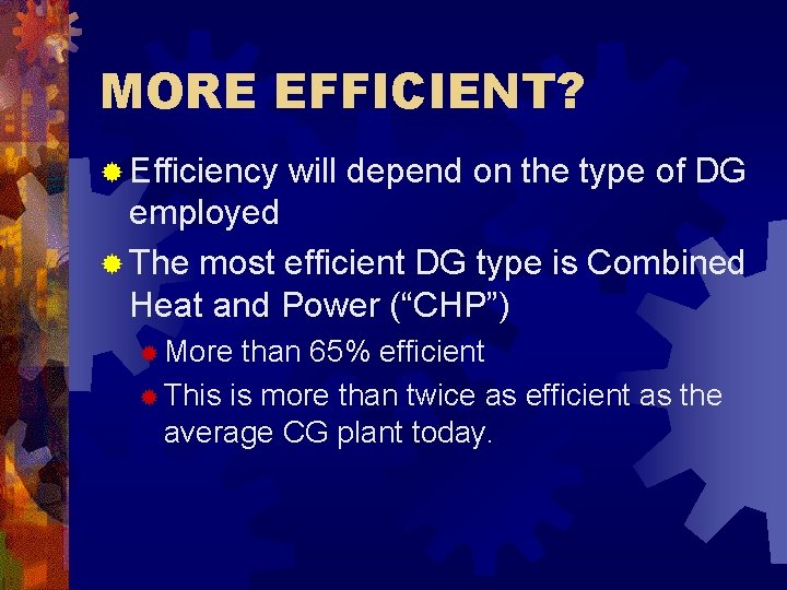 MORE EFFICIENT? ® Efficiency will depend on the type of DG employed ® The