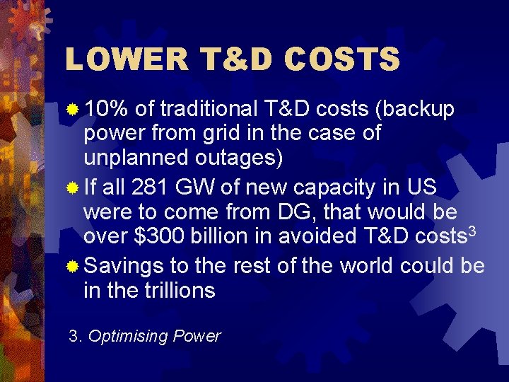 LOWER T&D COSTS ® 10% of traditional T&D costs (backup power from grid in