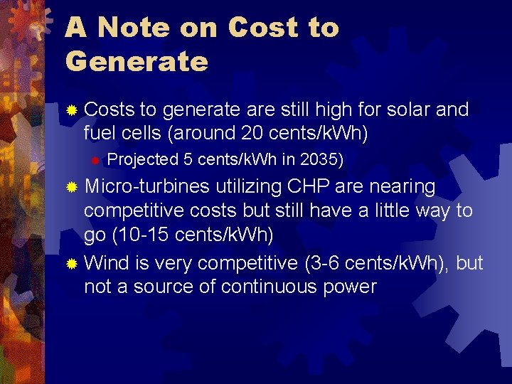 A Note on Cost to Generate ® Costs to generate are still high for