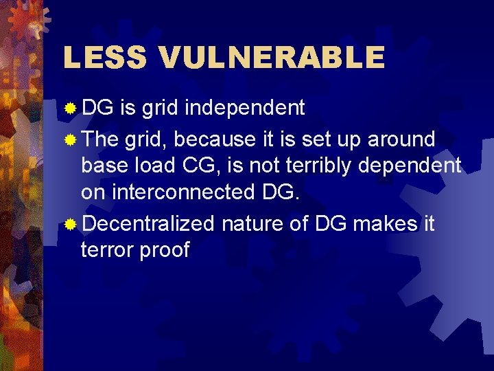 LESS VULNERABLE ® DG is grid independent ® The grid, because it is set