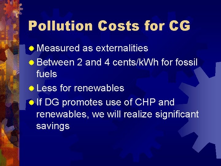 Pollution Costs for CG ® Measured as externalities ® Between 2 and 4 cents/k.