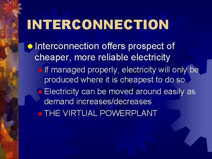 INTERCONNECTION ® Interconnection offers prospect of cheaper, more reliable electricity ® If managed properly,