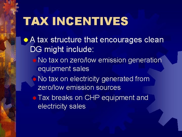 TAX INCENTIVES ®A tax structure that encourages clean DG might include: ® No tax