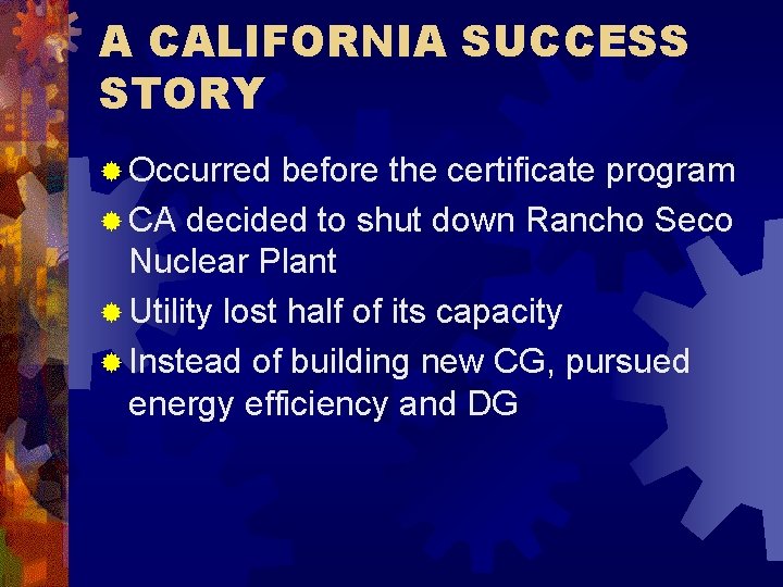 A CALIFORNIA SUCCESS STORY ® Occurred before the certificate program ® CA decided to