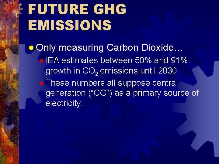 FUTURE GHG EMISSIONS ® Only measuring Carbon Dioxide… ® IEA estimates between 50% and