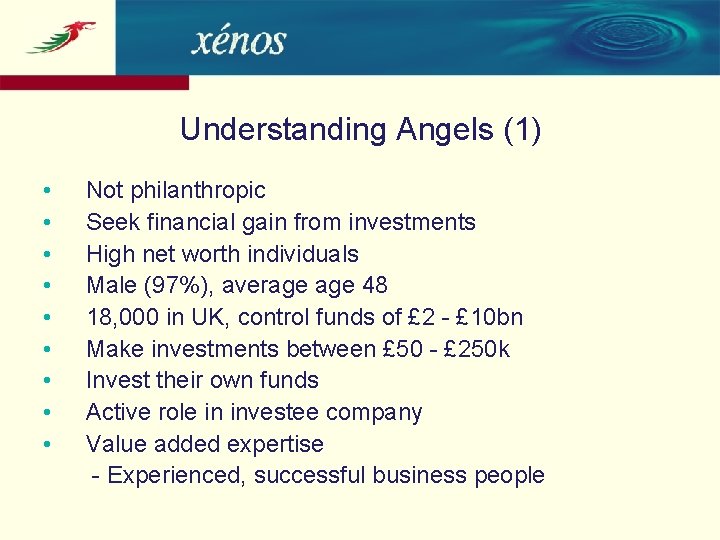 Understanding Angels (1) • • • Not philanthropic Seek financial gain from investments High