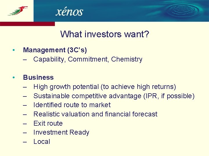 What investors want? • Management (3 C’s) – Capability, Commitment, Chemistry • Business –