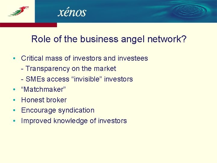 Role of the business angel network? • Critical mass of investors and investees -