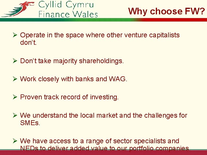 Why choose FW? Ø Operate in the space where other venture capitalists don’t. Ø
