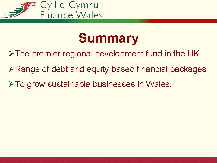 Summary ØThe premier regional development fund in the UK. ØRange of debt and equity