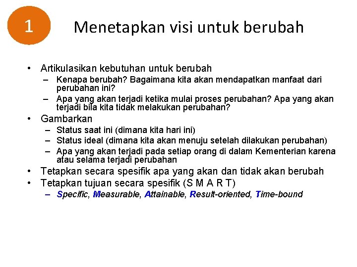 1 Menetapkan visi untuk berubah • Artikulasikan kebutuhan untuk berubah – Kenapa berubah? Bagaimana