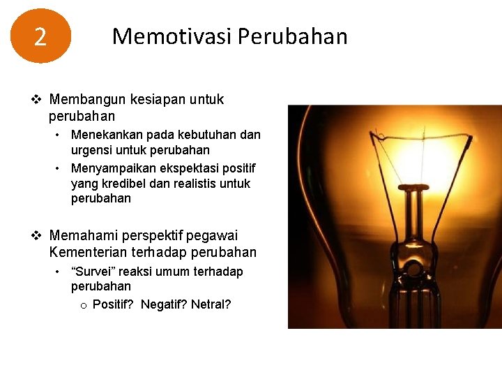 2 Memotivasi Perubahan v Membangun kesiapan untuk perubahan • Menekankan pada kebutuhan dan urgensi