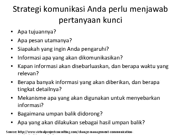 Strategi komunikasi Anda perlu menjawab pertanyaan kunci • • • Apa tujuannya? Apa pesan