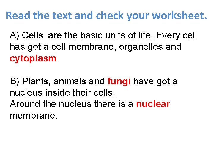 Read the text and check your worksheet. A) Cells are the basic units of