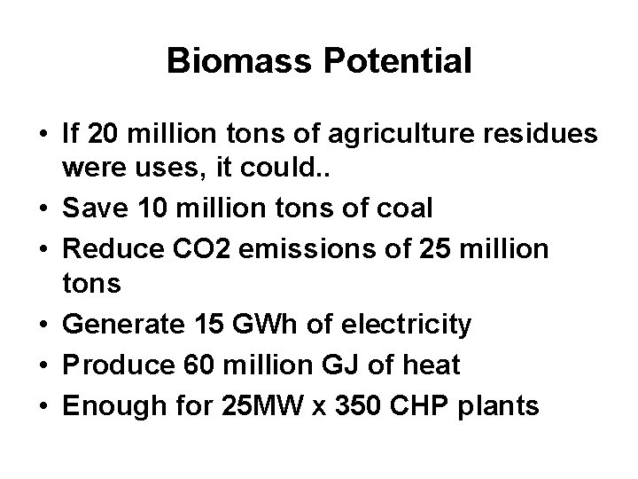 Biomass Potential • If 20 million tons of agriculture residues were uses, it could.