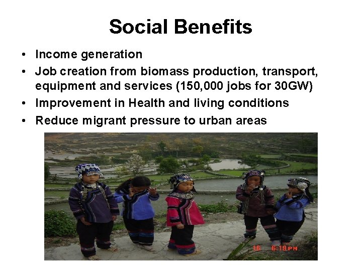Social Benefits • Income generation • Job creation from biomass production, transport, equipment and