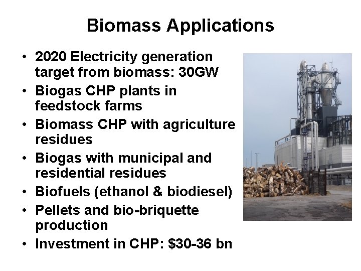 Biomass Applications • 2020 Electricity generation target from biomass: 30 GW • Biogas CHP