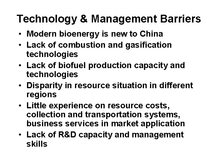 Technology & Management Barriers • Modern bioenergy is new to China • Lack of