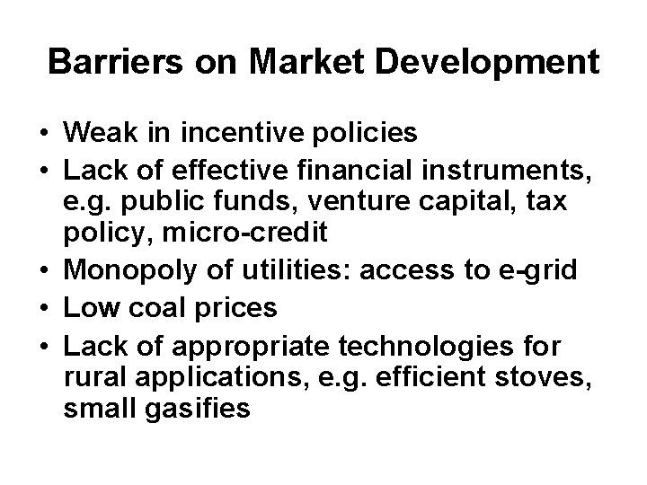Barriers on Market Development • Weak in incentive policies • Lack of effective financial