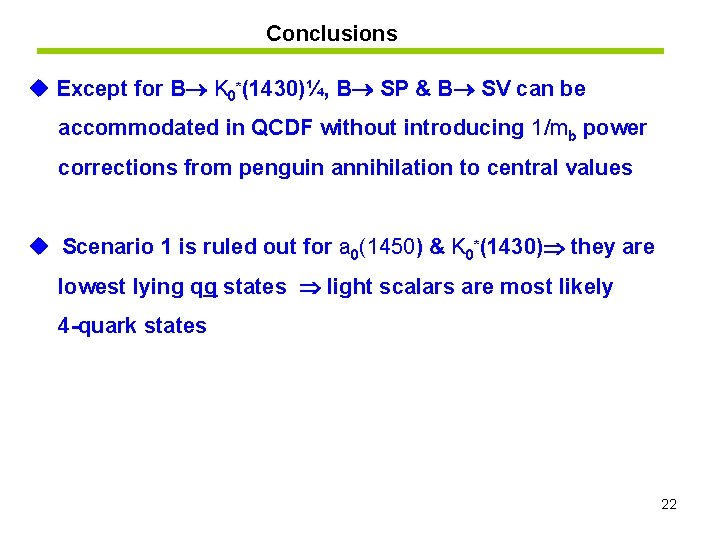 Conclusions u Except for B K 0*(1430)¼, B SP & B SV can be