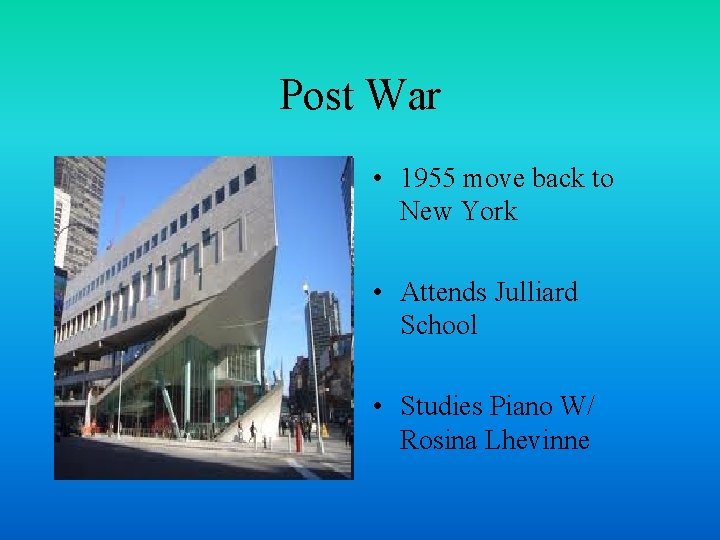 Post War • 1955 move back to New York • Attends Julliard School •