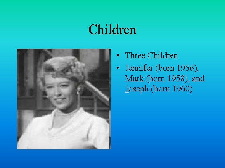 Children • Three Children • Jennifer (born 1956), Mark (born 1958), and Joseph (born