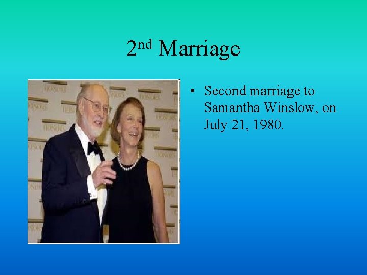 nd 2 Marriage • Second marriage to Samantha Winslow, on July 21, 1980. 