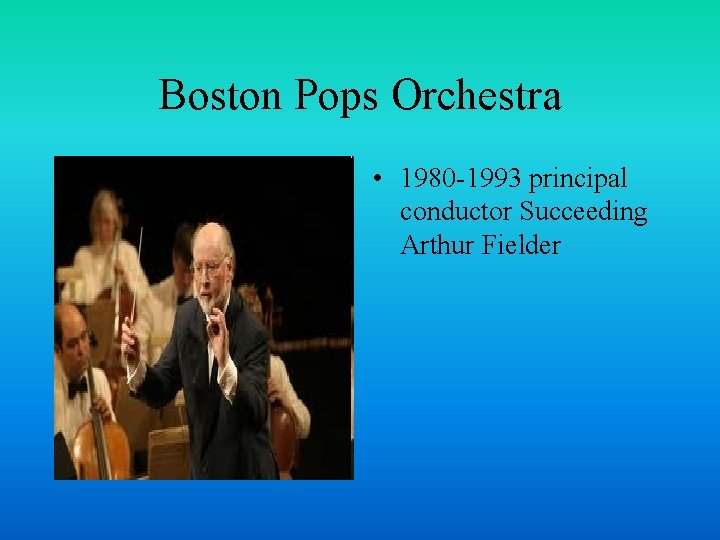 Boston Pops Orchestra • 1980 -1993 principal conductor Succeeding Arthur Fielder 