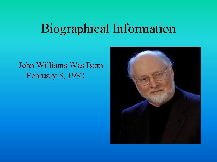 Biographical Information John Williams Was Born February 8, 1932 