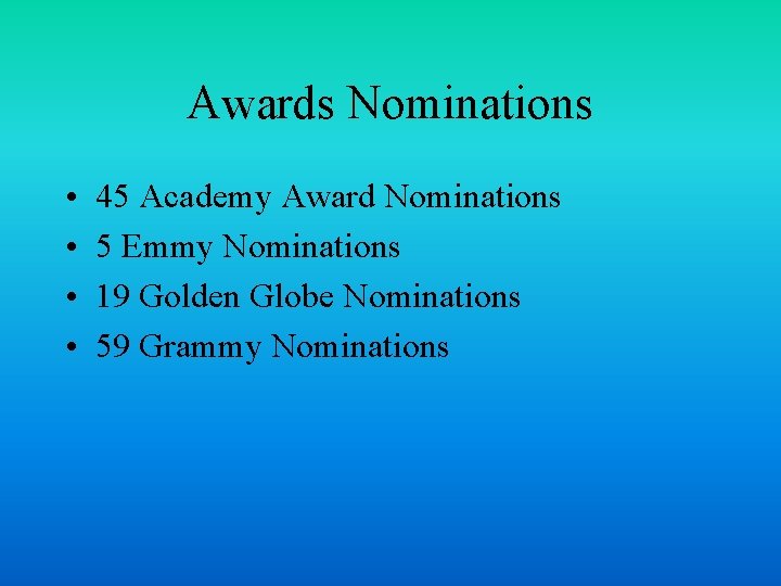 Awards Nominations • • 45 Academy Award Nominations 5 Emmy Nominations 19 Golden Globe