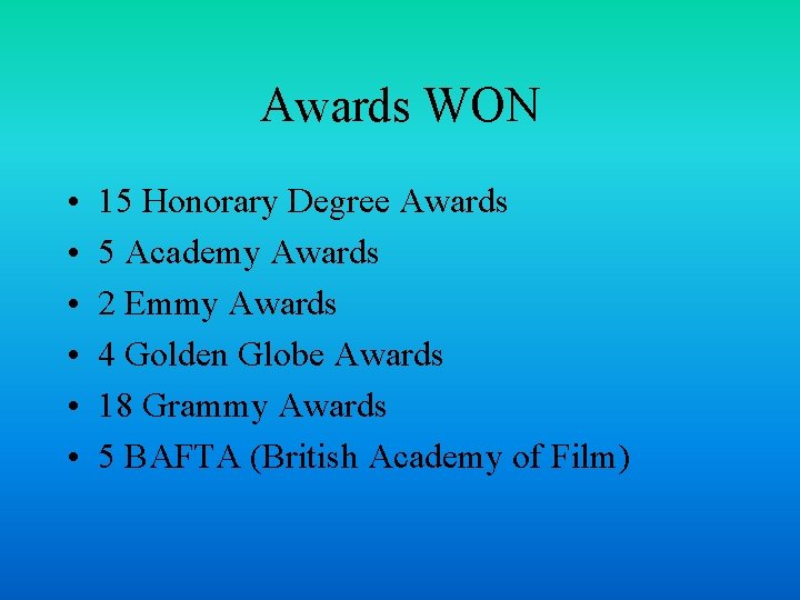 Awards WON • • • 15 Honorary Degree Awards 5 Academy Awards 2 Emmy