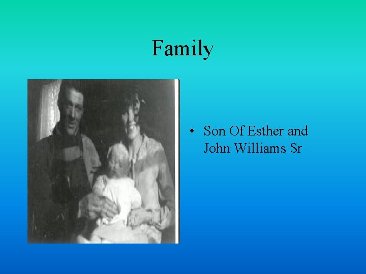 Family • Son Of Esther and John Williams Sr 