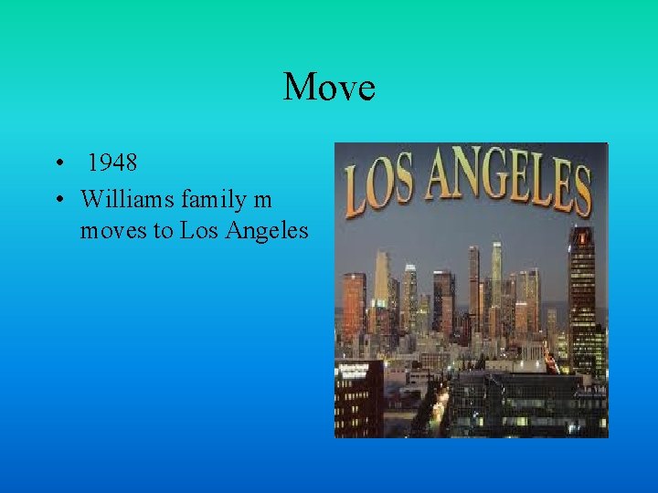 Move • 1948 • Williams family m moves to Los Angeles 