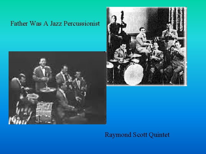 Father Was A Jazz Percussionist Raymond Scott Quintet 