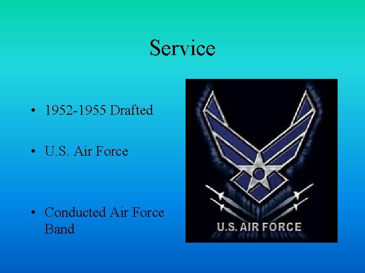 Service • 1952 -1955 Drafted • U. S. Air Force • Conducted Air Force