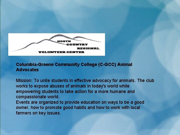 Columbia-Greene Community College (C-GCC) Animal Advocates Mission: To unite students in effective advocacy for