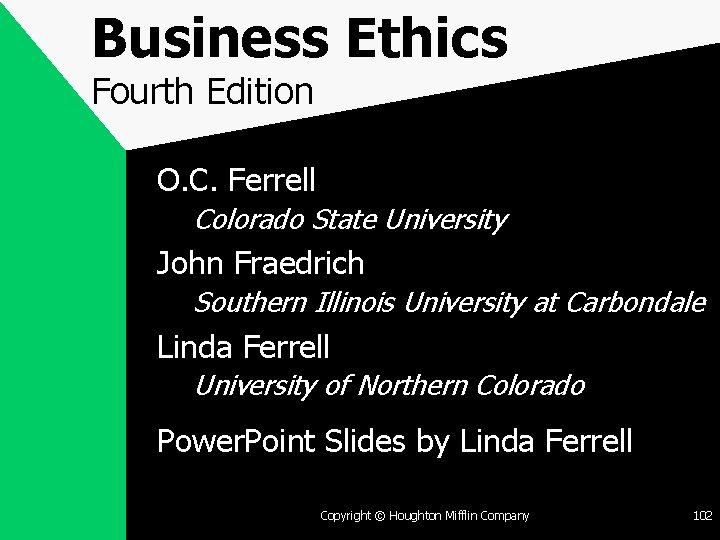 Business Ethics Fourth Edition O. C. Ferrell Colorado State University John Fraedrich Southern Illinois