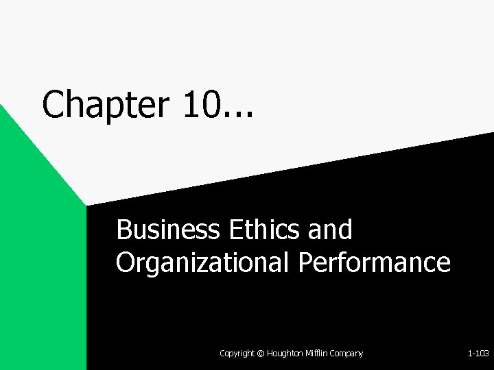 Chapter 10. . . Business Ethics and Organizational Performance Copyright © Houghton Mifflin Company