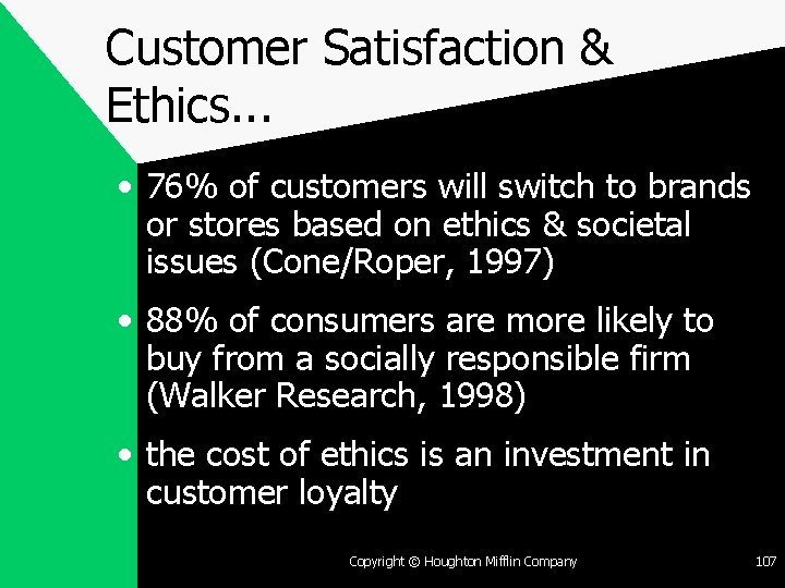 Customer Satisfaction & Ethics. . . • 76% of customers will switch to brands