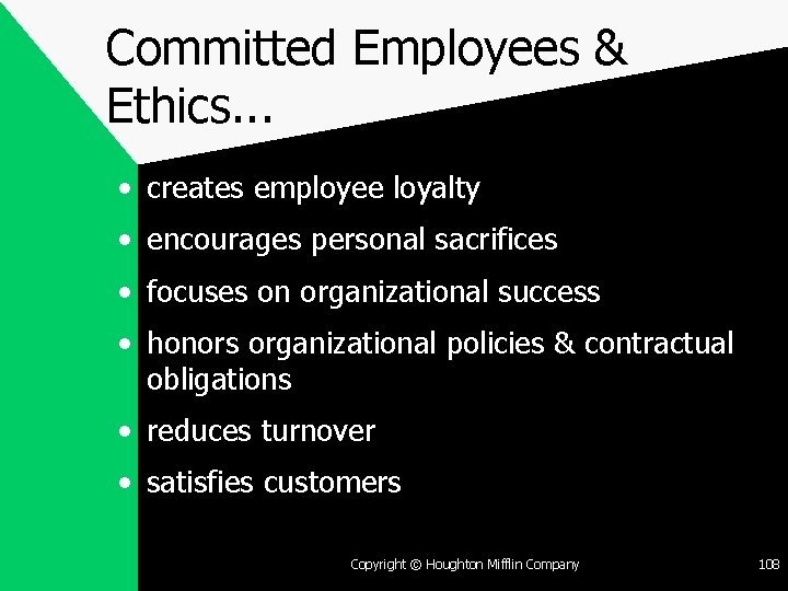 Committed Employees & Ethics. . . • creates employee loyalty • encourages personal sacrifices