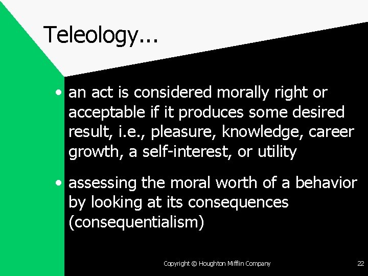 Teleology. . . • an act is considered morally right or acceptable if it