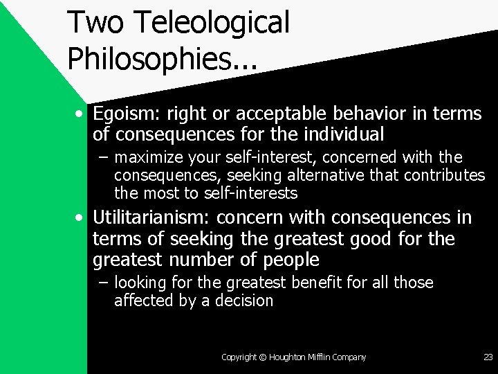 Two Teleological Philosophies. . . • Egoism: right or acceptable behavior in terms of