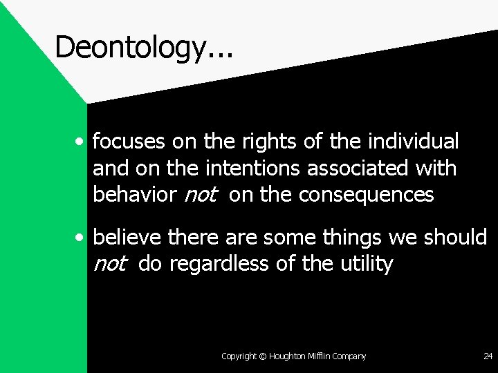 Deontology. . . • focuses on the rights of the individual and on the