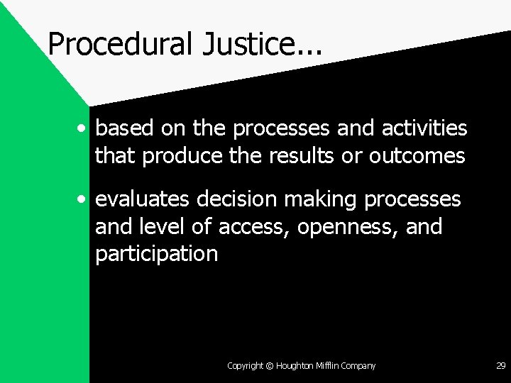 Procedural Justice. . . • based on the processes and activities that produce the