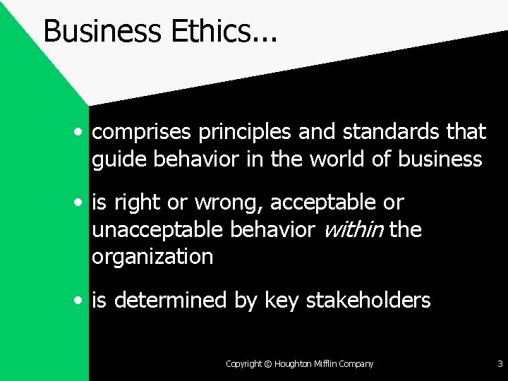 Business Ethics. . . • comprises principles and standards that guide behavior in the