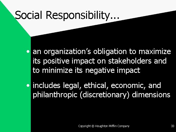 Social Responsibility. . . • an organization’s obligation to maximize its positive impact on