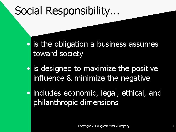 Social Responsibility. . . • is the obligation a business assumes toward society •